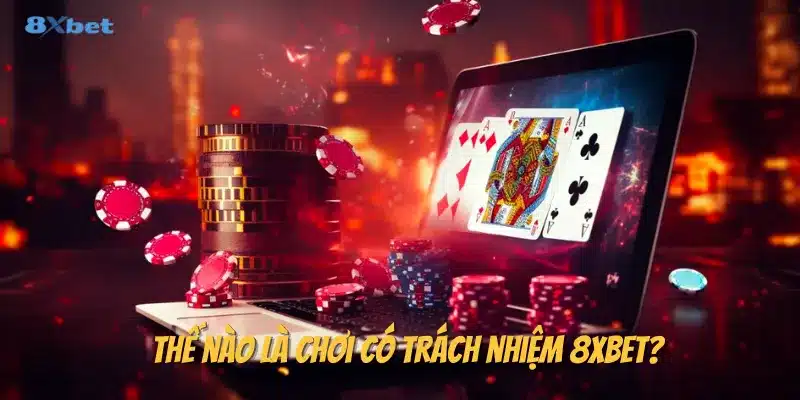 Khái niệm chơi có trách nhiệm 8xbet